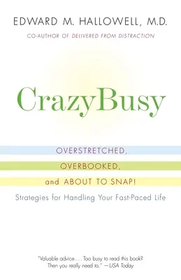 Crazybusy: Überlastet, überbucht und kurz vor dem Ausrasten! Strategien zur Bewältigung Ihres schnelllebigen Lebens - Crazybusy: Overstretched, Overbooked, and about to Snap! Strategies for Handling Your Fast-Paced Life