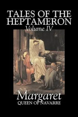 Tales of the Heptameron, Vol. IV of V von Margaret, Königin von Navarra, Belletristik, Klassiker, Literatur, Action & Abenteuer - Tales of the Heptameron, Vol. IV of V by Margaret, Queen of Navarre, Fiction, Classics, Literary, Action & Adventure