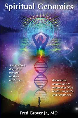 Spirituelle Genomik: Der tiefe Tauchgang eines Arztes jenseits der modernen Medizin, der die einzigartigen Schlüssel zur Optimierung von DNA-Gesundheit, Langlebigkeit und Glück entdeckt - Spiritual Genomics: A physician's deep dive beyond modern medicine, discovering unique keys to optimizing DNA health, longevity, and happi