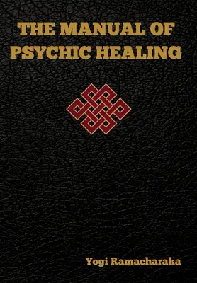 Das Handbuch des psychischen Heilens - The Manual of Psychic Healing