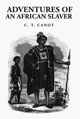 Die Abenteuer eines afrikanischen Sklavenhändlers: Kapitän Theodore Canot - Adventures of an African Slaver: Captain Theodore Canot