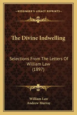 Die göttliche Innewohnung: Auszüge aus den Briefen von William Law (1897) - The Divine Indwelling: Selections From The Letters Of William Law (1897)