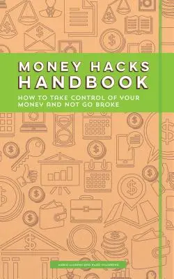 Geld-Hacks-Handbuch: Wie Sie die Kontrolle über Ihr Geld übernehmen und nicht pleite gehen - Money Hacks Handbook: How to Take Control of Your Money and Not Go Broke