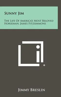 Sunny Jim: Das Leben von Amerikas beliebtestem Reiter, James Fitzsimmons - Sunny Jim: The Life Of America's Most Beloved Horseman, James Fitzsimmons