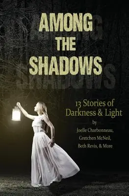 Inmitten der Schatten: 13 Geschichten von Licht und Dunkelheit - Among the Shadows: 13 Stories of Darkness & Light