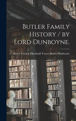Butler Familiengeschichte / von Lord Dunboyne. - Butler Family History / by Lord Dunboyne.