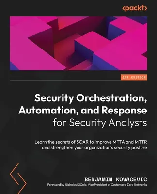 Security Orchestration, Automation, and Response für Sicherheitsanalysten: Lernen Sie die Geheimnisse von SOAR kennen, um MTTA und MTTR zu verbessern und Ihre Organisation zu stärken - Security Orchestration, Automation, and Response for Security Analysts: Learn the secrets of SOAR to improve MTTA and MTTR and strengthen your organiz