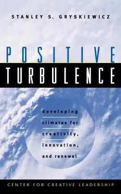 Positive Turbulenz: Entwicklung eines Klimas für Kreativität, Innovation und Erneuerung - Positive Turbulence: Developing Climates for Creativity, Innovation, and Renewal