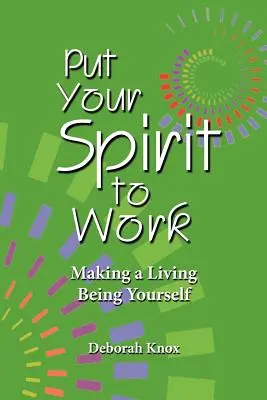 Lassen Sie Ihren Geist arbeiten: Leben, indem du du selbst bist - Put Your Spirit to Work: Making a Living Being Yourself