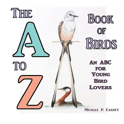 Das A bis Z Buch der Vögel: Ein ABC für junge Vogelliebhaber - The A to Z Book of Birds: An ABC for Young Bird Lovers