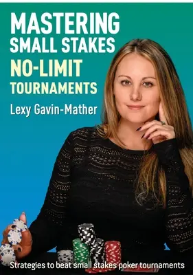 No-Limit-Turniere mit kleinen Einsätzen meistern: Strategien zum Schlagen von Poker-Turnieren mit kleinen Einsätzen - Mastering Small Stakes No-Limit Tournaments: Strategies to Beat Small Stakes Poker Tournaments