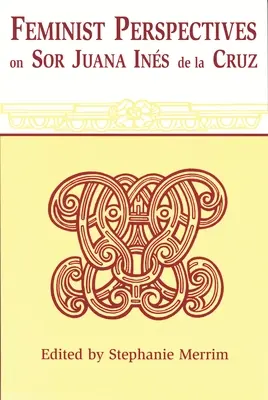 Feministische Perspektiven auf Sor Juana Ines de la Cruz - Feminist Perspectives on Sor Juana Ines de la Cruz