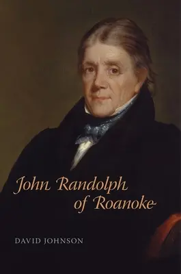 John Randolph von Roanoke - John Randolph of Roanoke