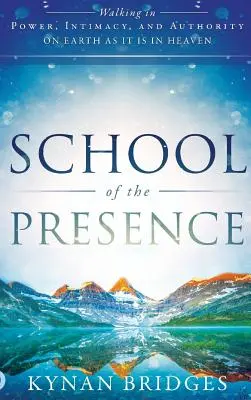 Schule der Gegenwart: In Kraft, Intimität und Autorität auf der Erde wie im Himmel wandeln - School of the Presence: Walking in Power, Intimacy, and Authority on Earth as it is in Heaven