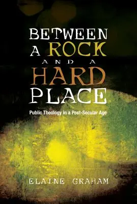 Zwischen einem Felsen und einem harten Ort: Öffentliche Theologie in einem postsäkularen Zeitalter - Between a Rock and a Hard Place: Public Theology in a Post-Secular Age