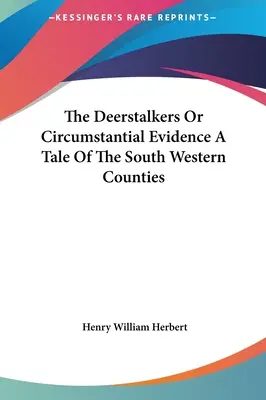 The Deerstalkers Or Circumstantial Evidence A Tale Of The South Western Counties