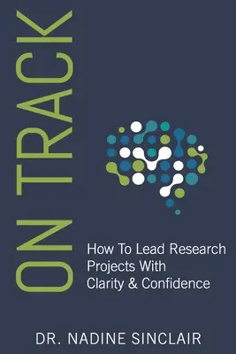 Auf Kurs: Wie Sie Forschungsprojekte mit Klarheit und Zuversicht leiten - On Track: How To Lead Research Projects With Clarity & Confidence