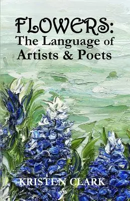 Blumen: Die Sprache der Künstler und Dichter - Flowers: The Language of Artists & Poets