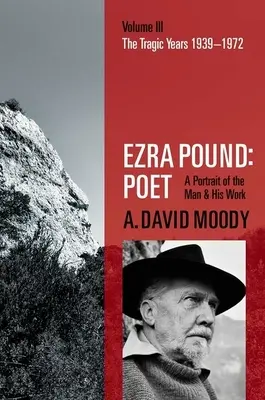 Ezra Pound: Poet: Band III: Die tragischen Jahre 1939-1972 - Ezra Pound: Poet: Volume III: The Tragic Years 1939-1972
