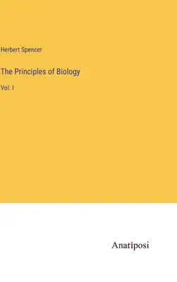 Die Prinzipien der Biologie: Bd. I - The Principles of Biology: Vol. I