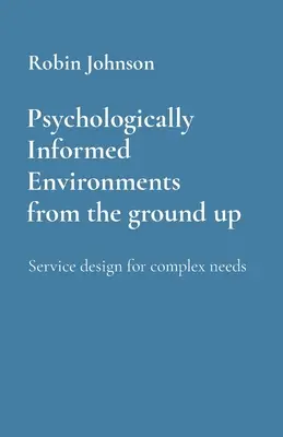 Psychologisch informierte Umgebungen von Grund auf: Service Design für komplexe Bedürfnisse - Psychologically Informed Environments from the ground up: Service design for complex needs