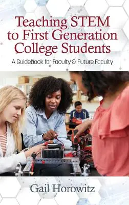 Stem Teaching to First Generation College Students: Ein Leitfaden für Dozenten und zukünftige Dozenten - Teaching Stem to First Generation College Students: A Guidebook for Faculty & Future Faculty