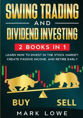 Swing Trading: und Dividendeninvestitionen: 2 Bücher - Lernen Sie, wie Sie in den Aktienmarkt investieren, passives Einkommen schaffen und Gewinne erzielen können. - Swing Trading: and Dividend Investing: 2 Books Compilation - Learn How to Invest in The Stock Market, Create Passive Income, and Reti