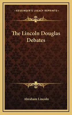 Die Lincoln-Douglas-Debatten - The Lincoln Douglas Debates