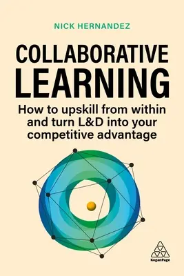 Kollaboratives Lernen: Wie Sie sich intern weiterbilden und L&D zu Ihrem Wettbewerbsvorteil machen - Collaborative Learning: How to Upskill from Within and Turn L&d Into Your Competitive Advantage