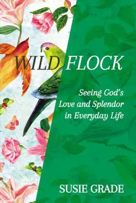 Wilde Herde: Gottes Liebe und Herrlichkeit im alltäglichen Leben - Wild Flock: Seeing God's Love and Splendor in Everyday Life