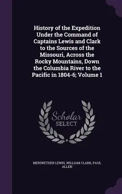 Geschichte der Expedition unter dem Kommando der Kapitäne Lewis und Clark zu den Quellen des Missouri, über die Rocky Mountains und den Columbia hinunter - History of the Expedition Under the Command of Captains Lewis and Clark to the Sources of the Missouri, Across the Rocky Mountains, Down the Columbia