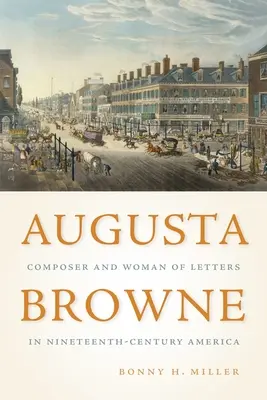 Augusta Browne: Komponistin und Literatin im Amerika des neunzehnten Jahrhunderts - Augusta Browne: Composer and Woman of Letters in Nineteenth-Century America