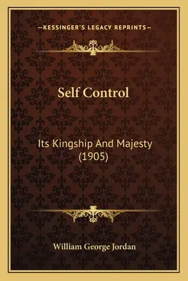 Self Control: Ihr Königtum und ihre Majestät (1905) - Self Control: Its Kingship And Majesty (1905)