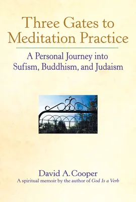 Drei Tore zu den Meditationspraktiken: Eine persönliche Reise in den Sufismus, Buddhismus und das Judentum - Three Gates to Meditation Practices: A Personal Journey Into Sufism, Buddhism and Judaism