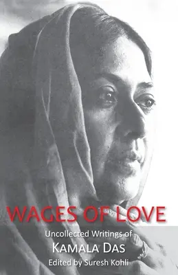 Löhne der Liebe: Die ungesammelten Schriften von Kamala Das - Wages of Love: The Uncollected Writtings of Kamala Das