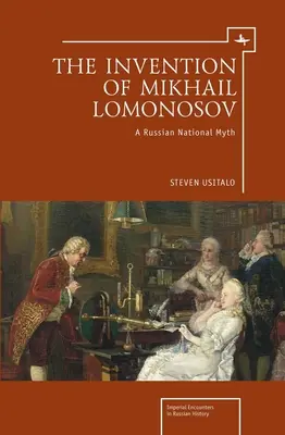Die Erfindung von Michail Lomonossow: Ein russischer Nationalmythos - The Invention of Mikhail Lomonosov: A Russian National Myth