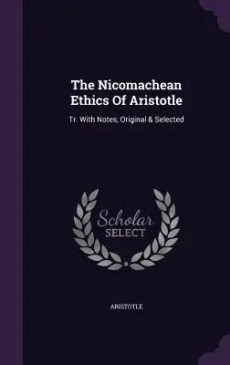 Die Nikomachische Ethik des Aristoteles: Tr. Mit Anmerkungen, Original und Auswahl - The Nicomachean Ethics Of Aristotle: Tr. With Notes, Original & Selected