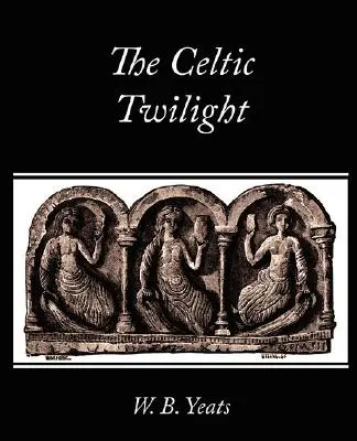 Die keltische Dämmerung - The Celtic Twilight