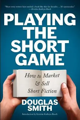 Playing the Short Game: Wie man Kurzgeschichten vermarktet und verkauft - Playing the Short Game: How to Market and Sell Short Fiction
