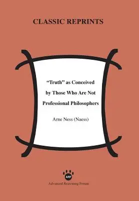 Wahrheit aus der Sicht derer, die keine professionellen Philosophen sind (Ness (Naess) Arne) - Truth as Conceived by Those Who Are Not Professional Philosophers (Ness (Naess) Arne)
