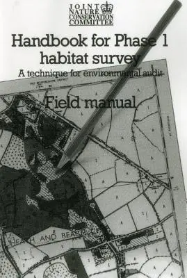 Handbuch für die Phase 1 der Lebensraumerhebung - Feldhandbuch: Eine Technik für die Umweltprüfung - Handbook for Phase 1 Habitat Survey - Field Manual: A technique for environmental audit
