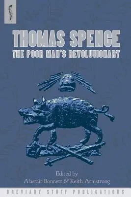 Thomas Spence: Der Revolutionär des armen Mannes - Thomas Spence: The Poor Man's Revolutionary