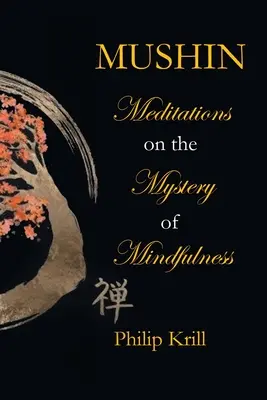 Mushin: Meditationen über das Mysterium der Achtsamkeit - Mushin: Meditations on the Mystery of Mindfulness