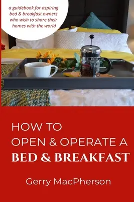 Wie Sie ein Bed & Breakfast eröffnen und betreiben können: Wo Sie anfangen müssen - How to Open & Operate a Bed & Breakfast: Where You Need to Start