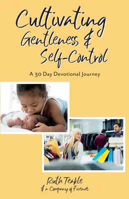 Sanftmut und Selbstbeherrschung kultivieren: Eine 30-tägige Andachtsreise - Cultivating Gentleness and Self-Control: A 30 Day Devotional Journey