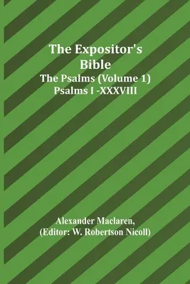 Die Bibel des Exegeten: Die Psalmen (Band 1) Psalmen I.-XXXVIII. - The Expositor's Bible: The Psalms (Volume 1) Psalms I.-XXXVIII.