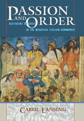 Passion und Ordnung: Trauerbewältigung in den italienischen Gemeinden des Mittelalters - Passion and Order: Restraint of Grief in the Medieval Italian Communes