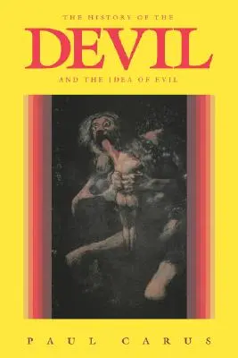 Die Geschichte des Teufels und der Idee des Bösen: Von den frühesten Zeiten bis zur Gegenwart - The History of the Devil and the Idea of Evil: From the Earliest Times to the Present Day