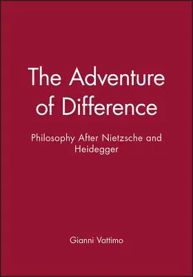 Das Abenteuer des Unterschieds: Philosophie nach Nietzsche und Heidegger - The Adventure of Difference: Philosophy After Nietzsche and Heidegger