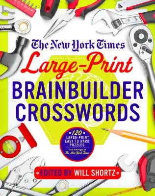 The New York Times Large-Print Brainbuilder Kreuzworträtsel: 120 Großdruck-Kreuzworträtsel von leicht bis schwer aus den Seiten der New York Times - The New York Times Large-Print Brainbuilder Crosswords: 120 Large-Print Easy to Hard Puzzles from the Pages of the New York Times